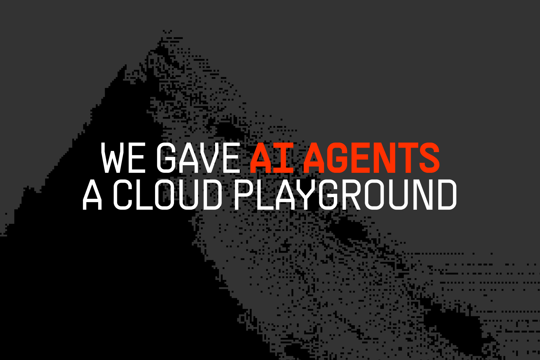 We gave AI Agents a cloud playground