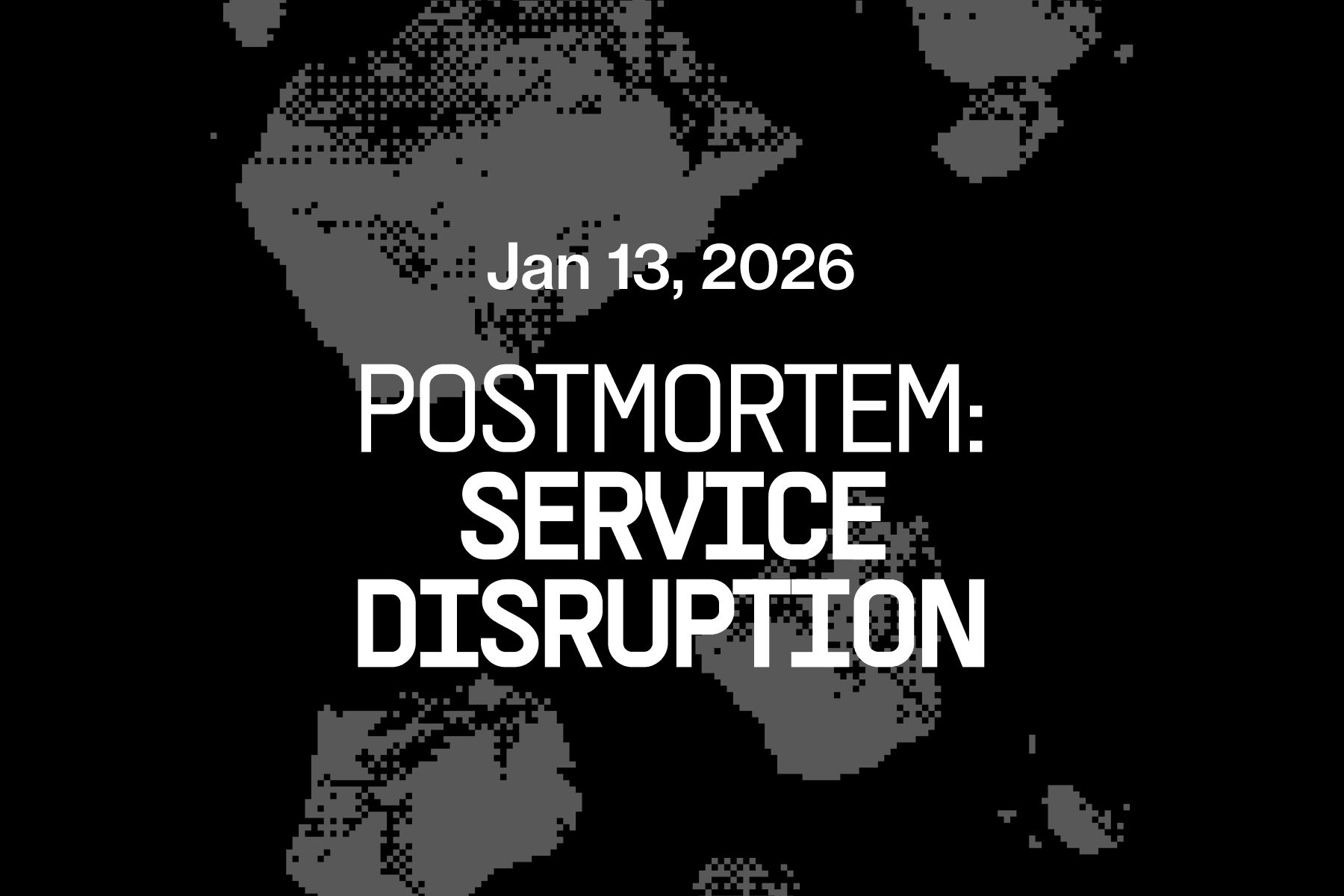 Postmortem: Service disruption on Jan 13, 2026
